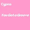 Cyprus - You Got a Groove (Remastered) - Single